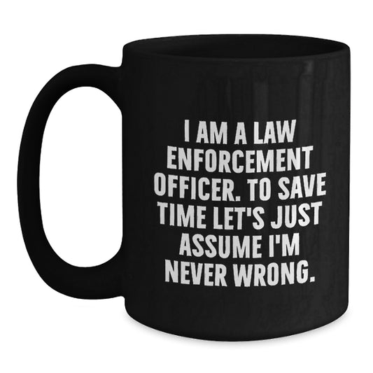 Funny Law Enforcement Officer Gifts for Men - 'I'm Never Wrong' Black Coffee Mug, Graduation Unique Gifts from Friends, Family, Coworkers - Main