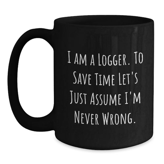 Funny Logger Gifts for Him, 'I Am A Logger' Black Coffee Mug, Unique Christmas Unique Gifts from Friends to Family - Main