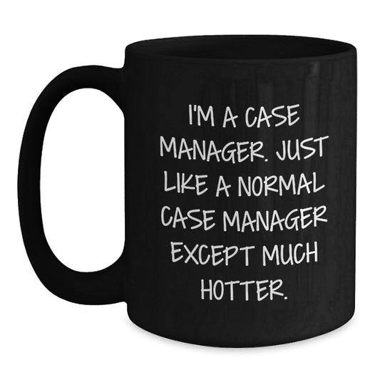 Funny Case Manager Gifts for Case Manager, Black Coffee Mug with 'I'm A Case Manager. Just Like A Normal Case Manager Except Much Hotter.' Quote, Christmas Unique Gifts from Friends, Coworkers - Main