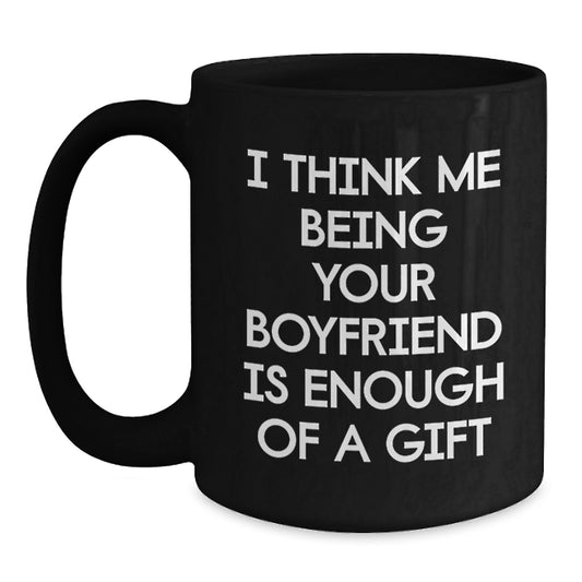 Funny Sweetheart Gifts, Unique Mother's Day Unique Gifts for Sweetheart from Men - Black Coffee Mug with I Think Me Being Your Sweetheart Is Enough Of A Gift Quote - Main