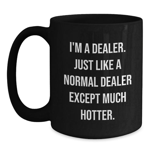 Dealer Black Coffee Mug Funny Gift from Friends, Unique Dealership Motivational Mug, 11oz or 15oz Black Ceramic, Microwave and Dishwasher Safe, Perfect for Dealership Workers on Mother's Day - Main