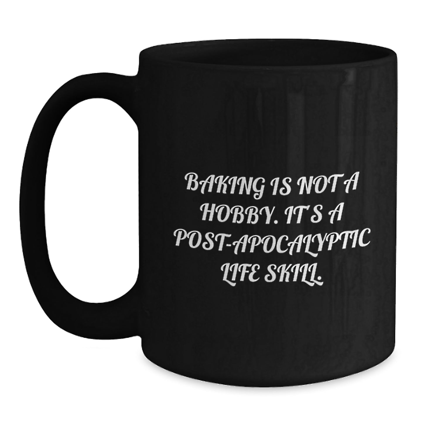 Baking Enthusiasts Gifts from Friends for Birthday, 'Baking Is Not A Hobby. It's A Post-apocalyptic Life Skill.' Funny Black Coffee Mug for Women - Main