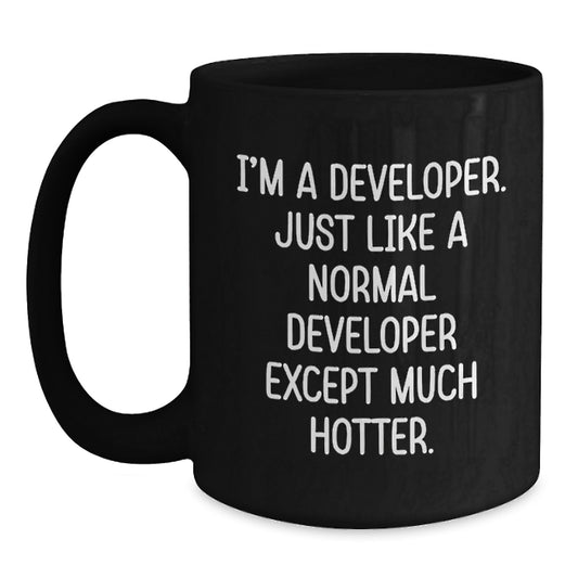 Funny Developer Gifts from Friends - Inspirational Black Coffee Mug for Graduation, Perfect for Developer, 'I'm A Developer. Just Like A Normal Developer Except Much Hotter.' - Main