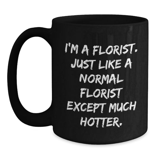 Funny Gift for Florist Friends - Gifts from Men to Florist Women - Birthday Unique Gifts - I'm A Florist Mug with Black Coffee - Main