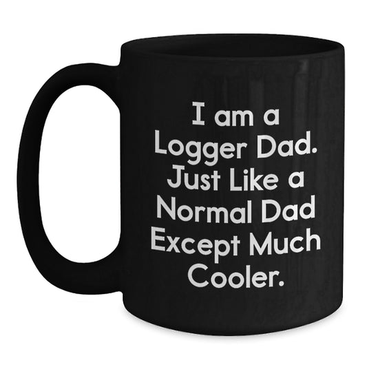 Funny Logger Dad Gifts, Black Coffee Mug for Birthday, 'I Am A Logger Dad' Quote, Gifts from Logger Dads to Logger Men, Logger Birthday Unique Gifts - Main