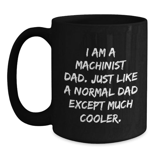 Machinist Dad Black Coffee Mug Gifts from Friends for Birthday, Funny Quote, 11oz or 15oz - Main
