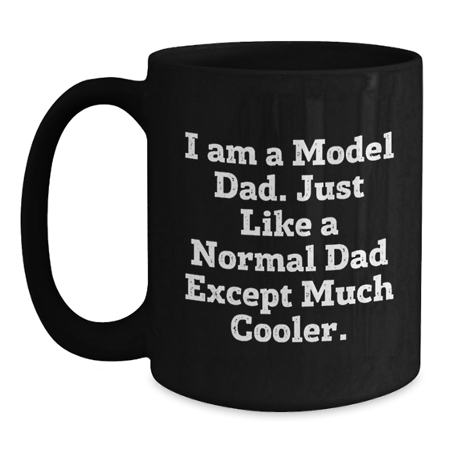 Funny Model Dad Gifts, Black Coffee Mug for Men, Unique Birthday Present from Men, Inspired by 'I Am A Model Dad. Just Like A Normal Dad Except Much Cooler.' - Main