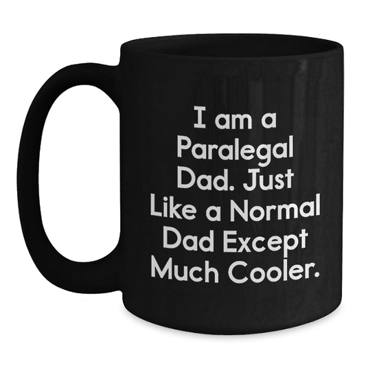 Funny Paralegal Dad Black Coffee Mugs, Gifts from Men to Paralegal Graduates, 'I Am A Paralegal Dad. Just Like A Normal Dad Except Much Cooler.' - Main