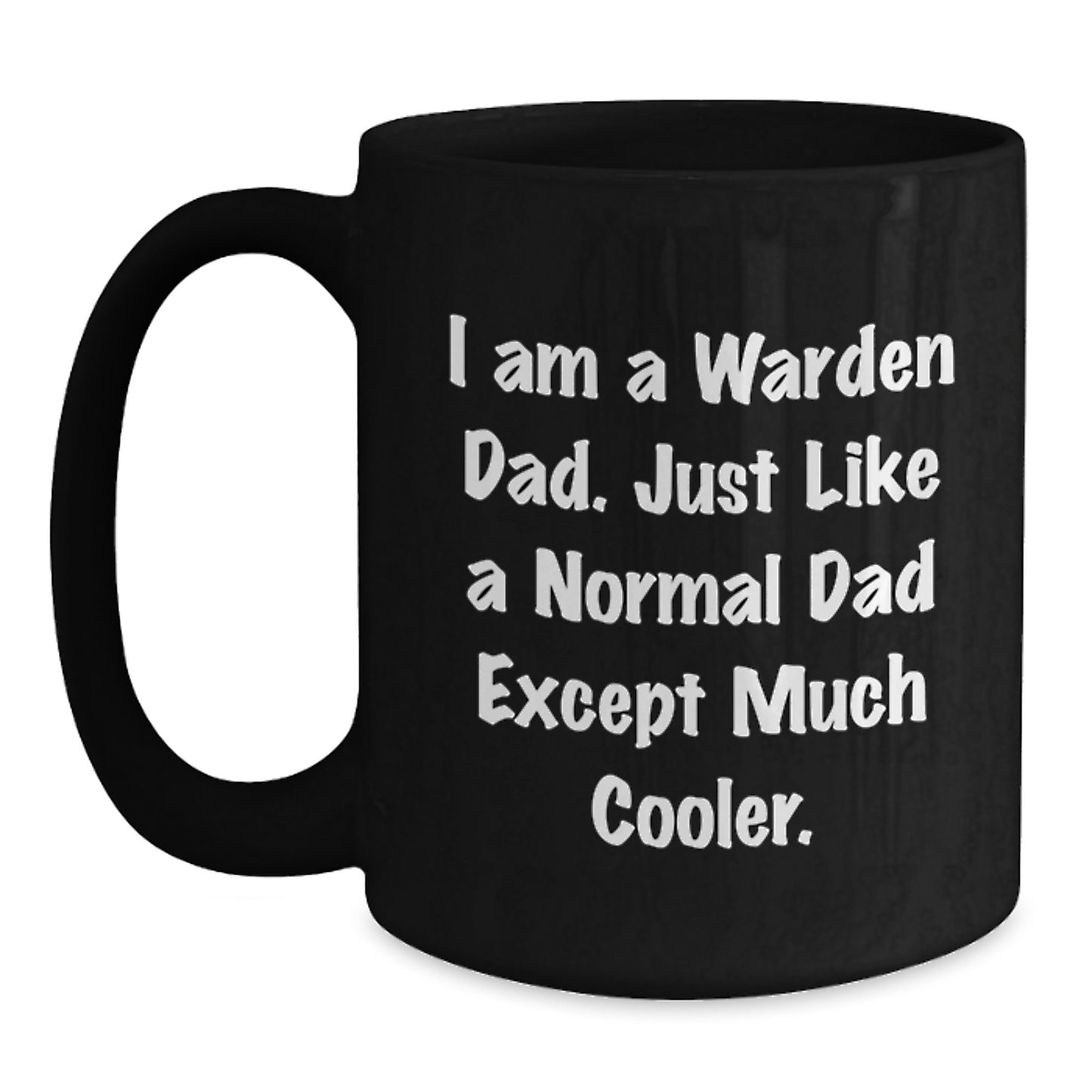 Cool Warden Gifts from Dad - Funny Black Coffee Mug for Birthday, 'I Am A Warden Dad. Just Like A Normal Dad Except Much Cooler.' - Main