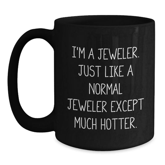 Jeweler Gifts - Funny Quote Black Coffee Mug for Valentine's, Gift from a Friends for a Jeweler, 11oz or 15oz Ceramic Mug - Main