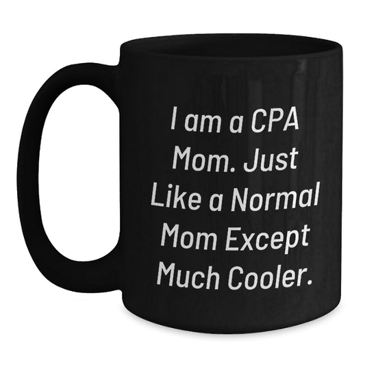 Funny CPA Gifts for Birthday - I Am A Cpa Mom. Just Like A Normal Mom Except Much Cooler. Black Coffee Mug, Gifts from Family to CPA, Gifts for CPA - Main
