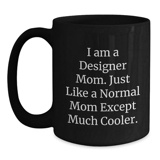 Designer Mom Gifts from Friends to Designer Friends - 'I Am A Designer Mom' Funny Black Coffee Mug, 11oz or 15oz, Microwave and Dishwasher Safe - Main