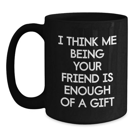 Gifts from Friends to Friends, Funny Inspirational Quote, Black Coffee Mug for Graduation Unique Gifts - Main