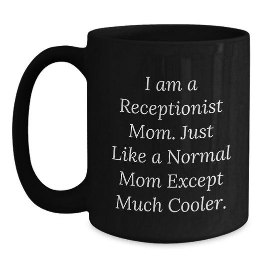 Receptionist Mom Gifts, Funny Quote Black Coffee Mug, 11oz or 15oz, Microwave and Dishwasher Safe, Gifts from Family or Friends to a Receptionist on Birthday - Main