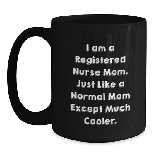 Registered Nurse Mom Gifts, Funny Black Coffee Mug for Birthday, 'I Am A Registered Nurse Mom...' - Main