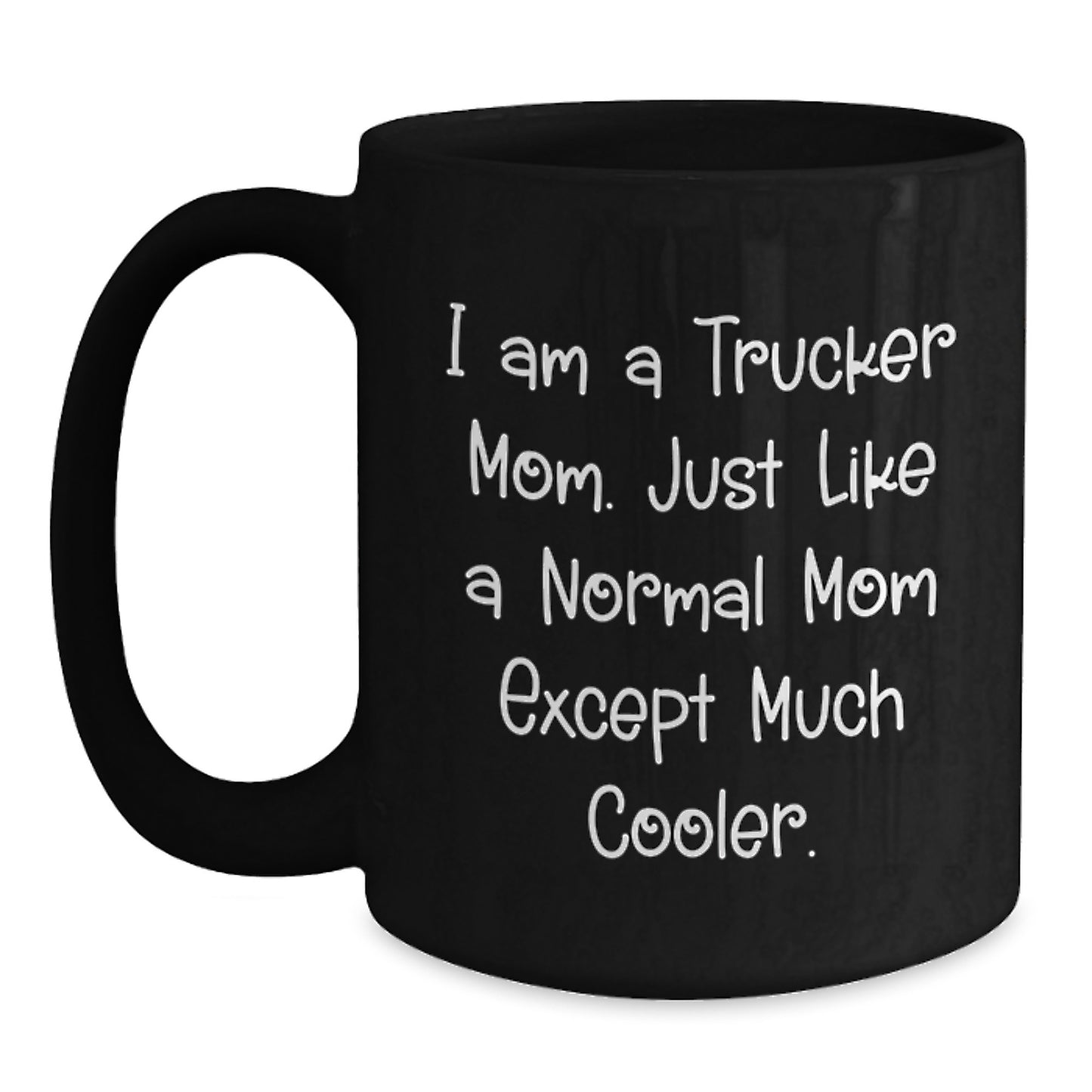 Trucker Mom Gifts, Funny Black Coffee Mug, 'I Am A Trucker Mom' Quote, Birthday Unique Gifts from Family to Trucker - Main