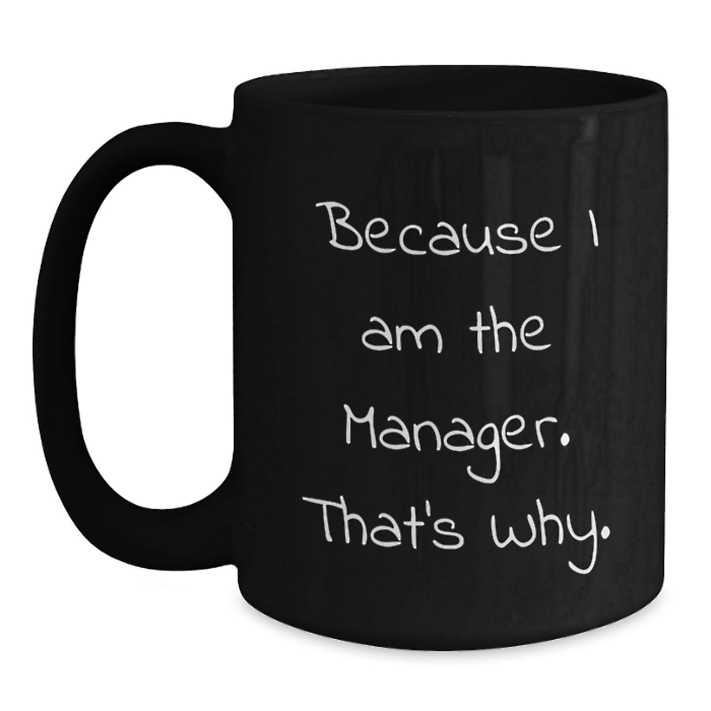 Manager Gifts from Friends, Unique Birthday Unique Gifts for Him, Funny 'Because I Am The Manager. That's Why.' Black Coffee Mug - Main