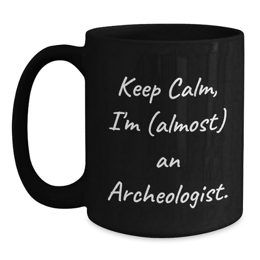 Unique Archeologist Inspired Gifts for Birthday, Funny Black Coffee Mug, 'Keep Calm, I'm (almost) An Archeologist' Quote, Gifts from Friends, Black Ceramic Mug for Archeologist - Main