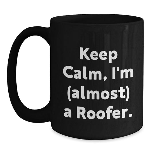 Roofer Humor Gifts from Friends - Keep Calm I'm almost a Roofer Unique Valentine's Gifts for Roofer Men - Main