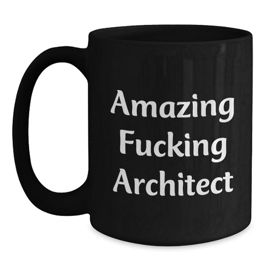 Funny Architect Gifts, Amazing Coffee Mug for Birthday from Friends to Coworkers - 'Amazing F--king Architect' Quote on Black 11oz or 15oz Ceramic Mug - Main