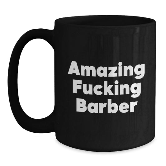 Funny Barber Gifts from Friends - 'Amazing F--king Barber' Quote on Black Coffee Mug for Birthday - Main