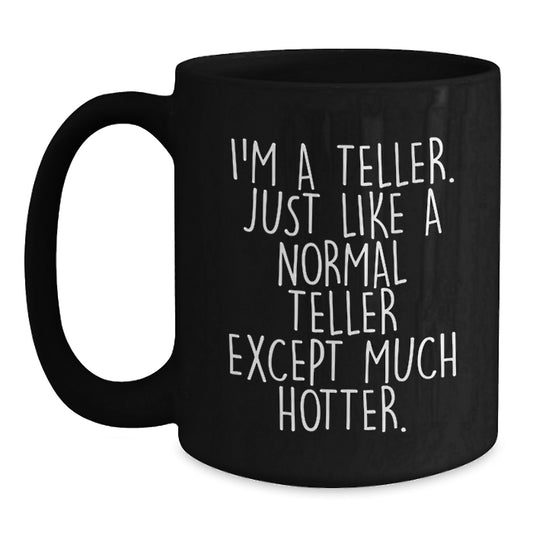 Funny Teller Black Coffee Mug Gifts from Men, Unique Father's Day Unique Gifts for Teller, Hotter Than Normal Teller Quote - Main