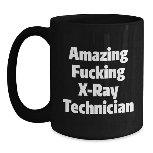 Funny X-Ray Technician Gifts from Friends - Black Coffee Mug for Birthday Unique Gifts for Him or Her, 'Amazing F--king X-ray Technician' Quote - Main
