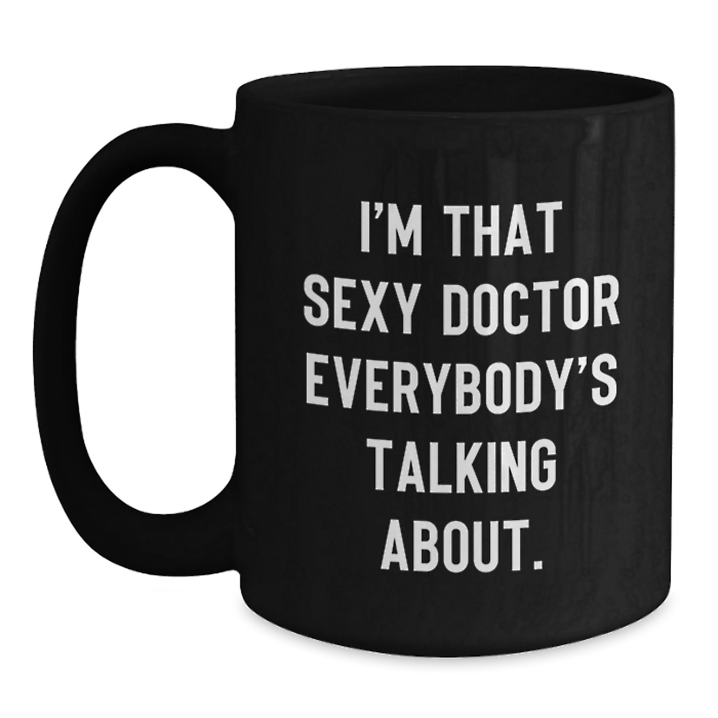 Funny Doctor Gifts from Friends, Birthday Unique Gifts for Him, I'm That Sexy Doctor Everybody's Talking About., Black Coffee Mug - Main