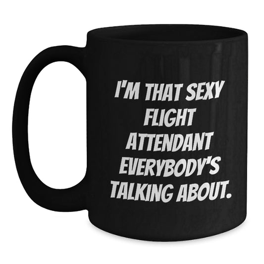 Funny Flight Attendant Gifts from Friends with I'm That Sexy Flight Attendant Everybody's Talking About. Black Coffee Mug for Birthday - Main