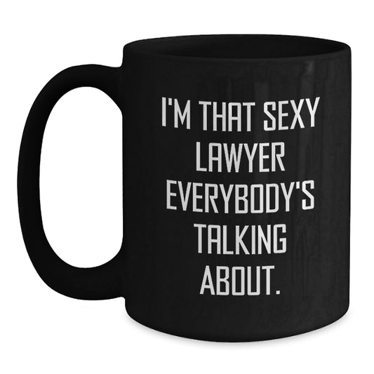 Funny Lawyer Gifts from Friends for Birthday, I'm That Sexy Lawyer Everybody's Talking About. Black Coffee Mug, 11oz or 15oz, Microwave and Dishwasher Safe - Main