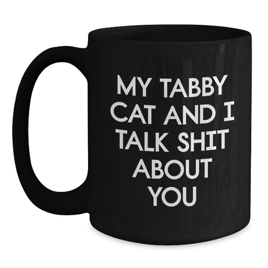 Funny Tabby Cat Black Coffee Mug Gifts from Men to Women on Mother's Day - 'My Tabby Cat And I Talk Shit About You' - Main