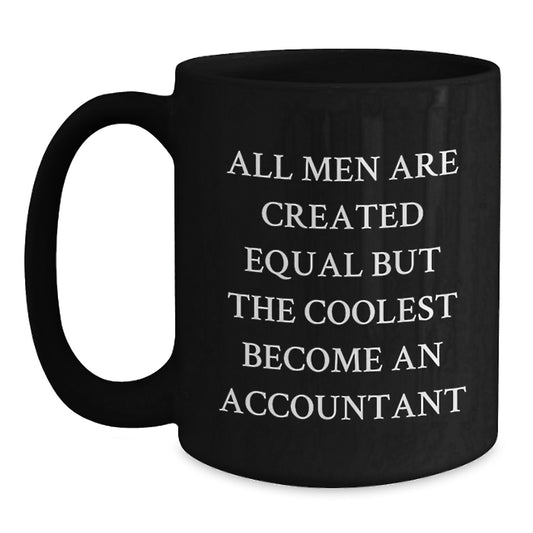 Funny Accountant Gifts from Friends for Graduation Unique Black Coffee Mugs with 'All Men Are Created Equal But The Coolest Become An Accountant' Quote, 11oz or 15oz Ceramic - Main