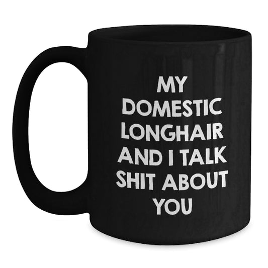 Funny Domestic Longhair Cat Black Coffee Mug for Cat Lovers Gifts from Friends and Family on Valentine's - 'My Domestic Longhair And I Talk Shit About You' - Main