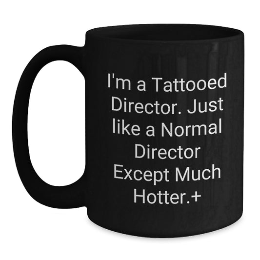 Funny Director Gifts - 'I'm A Tattooed Director' Black Coffee Mug for Birthday - Gifts from Friends to Director - Main