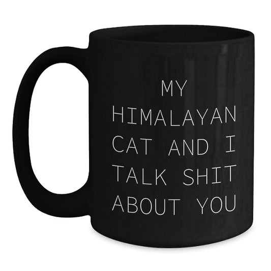 Funny Himalayan Cat Gifts from Men to Women this Christmas Unique Mugs, My Himalayan Cat And I Talk Shit About You, Black Coffee Mug - Main