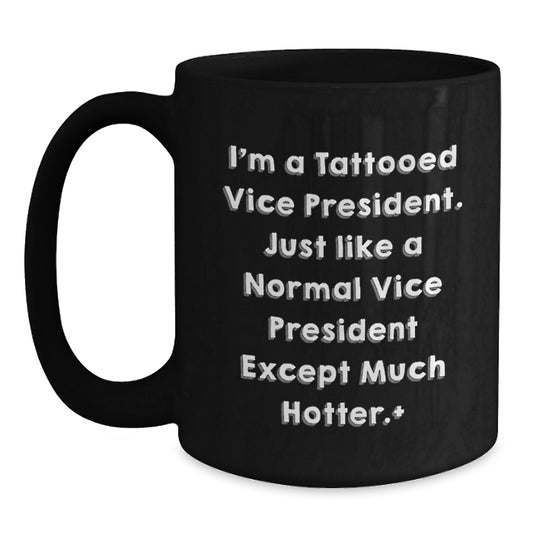 Funny Vice President Gifts, I'm A Tattooed Vice President Except Much Hotter., Black Coffee Mug for Men, Women, Friends, Coworkers, Family, Graduation Unique Gifts - Main
