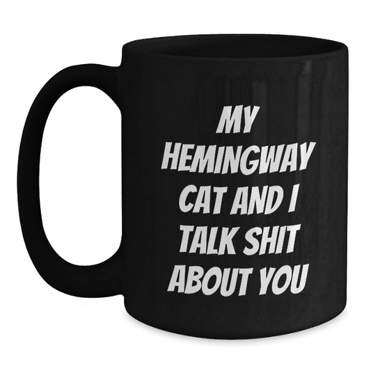 Funny Hemingway Cat Gifts for Him, My Hemingway Cat And I Talk Shit About You Black Coffee Mug, Great Gifts from Men to Dad on Father's Day Unique - Main