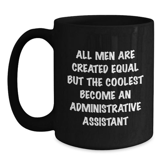 Funny Administrative Assistant Gifts - 'All Men Are Created Equal' Humor Coffee Mug Gifts from Friends, Coworkers, Family for Administrative Assistant Graduation - Main