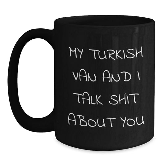Funny Turkish Van Cat Gifts from Men to Women, Unique Valentine's Mugs with My Turkish Van And I Talk Shit About You Quote, Black Coffee Mug for Turkish Van Cat Lovers - Main