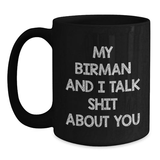 Funny Birman Cat Gifts from Men, Women, Friends, or Family for Valentine's Unique Black Coffee Mug, 'My Birman And I Talk Shit About You' - Main