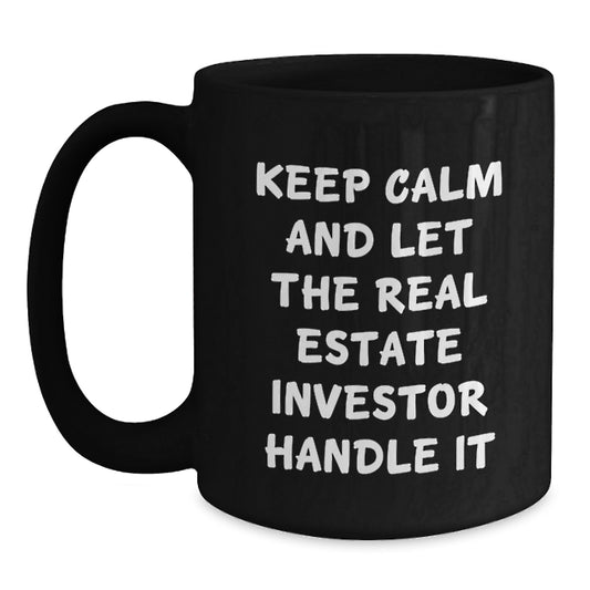 Funny Real Estate Investor Gifts, 'Keep Calm And Let The Real Estate Investor Handle It' Black Coffee Mug, Gifts from Friends to Real Estate Investor, Birthday Unique Gifts - Main