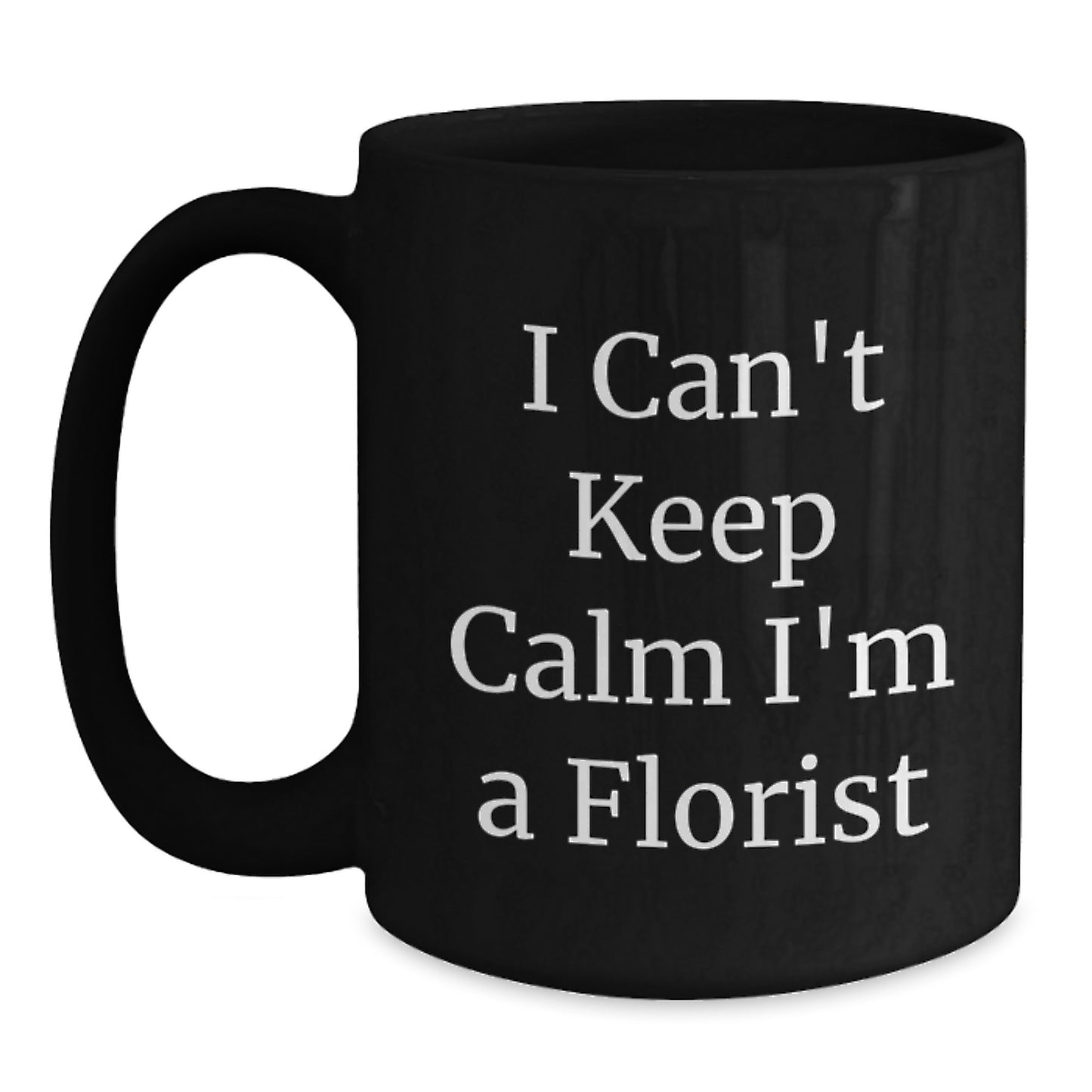 Funny Florist Gifts from Friends, I Can't Keep Calm I'm A Florist, Black Coffee Mug for Graduation - Main