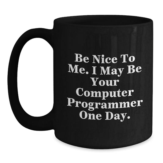 Funny Computer Programmer Mugs Gifts from Friends to Guys, Black Coffee Mug, I May Be Your Computer Programmer One Day. - Main