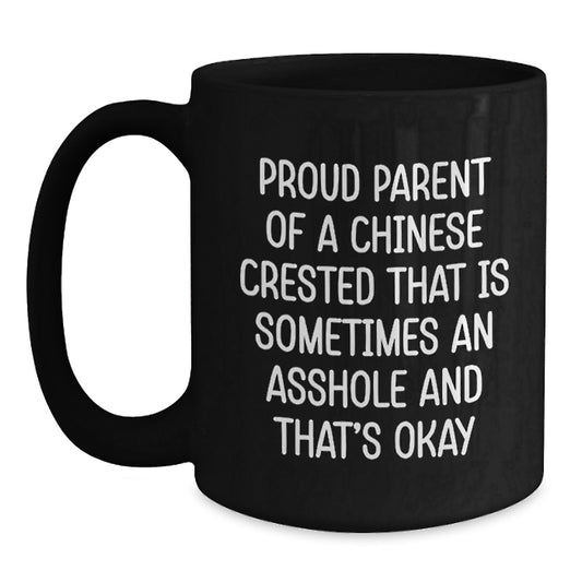 Funny Chinese Crested Dog Black Coffee Mugs for Friends, Unique Gifts from Men to Proud Parents on Valentine's - Proud Parent Of A Chinese Crested That Is Sometimes An Asshole And That's Okay - Main