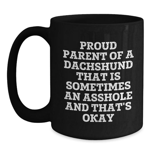Funny Dachshund Dog Gifts for Men Father's Day Black Coffee Mug from Proud Parents - Proud Parent Of 'An Asshole' Dachshund - Dachshund Lover Mug - Main