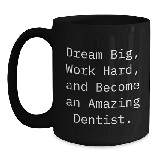 Funny Dentist Gifts from Friends, Unique Birthday Unique Gifts for Men, Black Coffee Mug with Inspirational Quote - 'Dream Big, Work Hard, And Become An Amazing Dentist' - Main