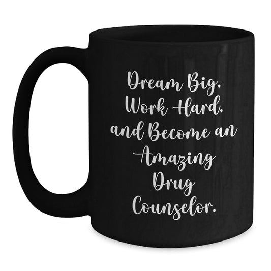 Dream Big Funny Drug Counselor Black Coffee Mug Gifts from Family, Birthday Unique Gifts for Drug Counselor, Inspirational Mug for Work - Main