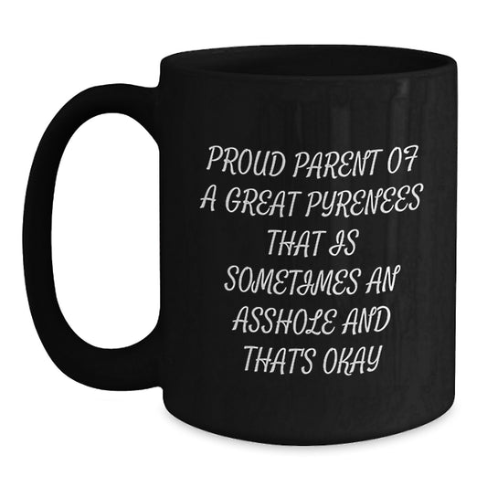 Funny Great Pyrenees Dog Gifts for Men from Proud Parents, Great Pyrenees Dog Lover Graduation Unique Gifts, Black Coffee Mug - Proud Parent Of A Great Pyrenees That Is Sometimes An Asshole - Main