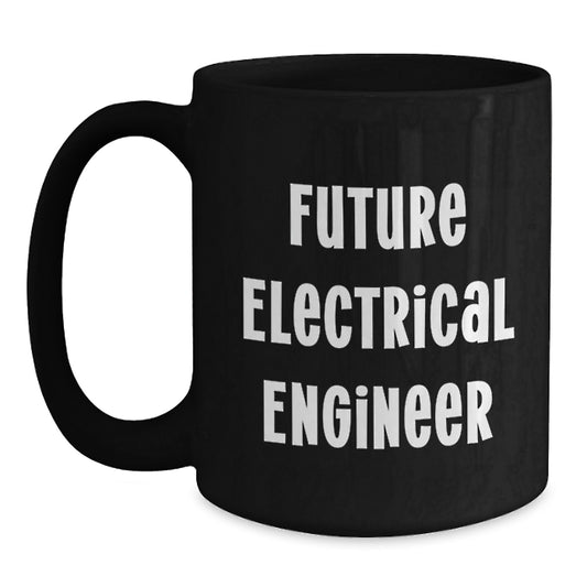 Funny Gifts from Friends for Future Electrical Engineer, Black Coffee Mug, Inspirational Quote, Birthday Unique Gifts for Men - Main