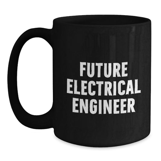 Funny Inspirational Gift for Future Electrical Engineer Birthday Unique Gifts from Friends - Black Coffee Mug 'You're Not Just a Future Electrical Engineer...' - Main